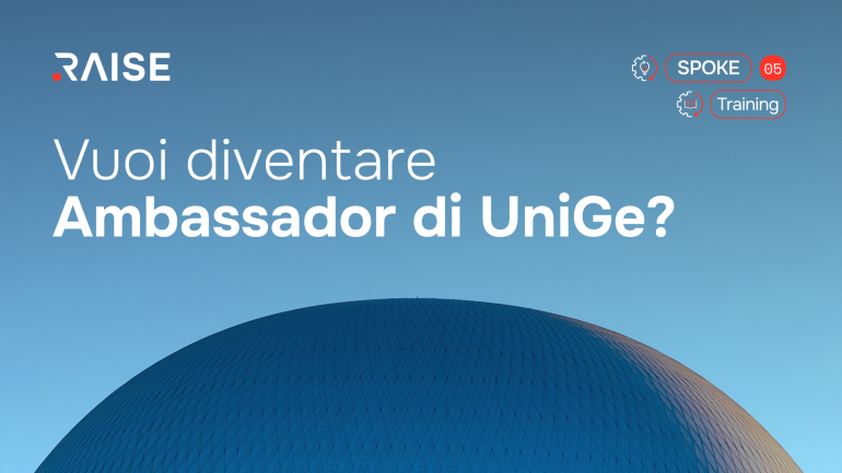 Diventa Ambassador UniGe per i corsi RAISE Diventa Ambassador UniGe per i corsi RAISE